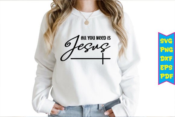 All You Need is Jesus Svg: Graphics for T-Shirt Designs