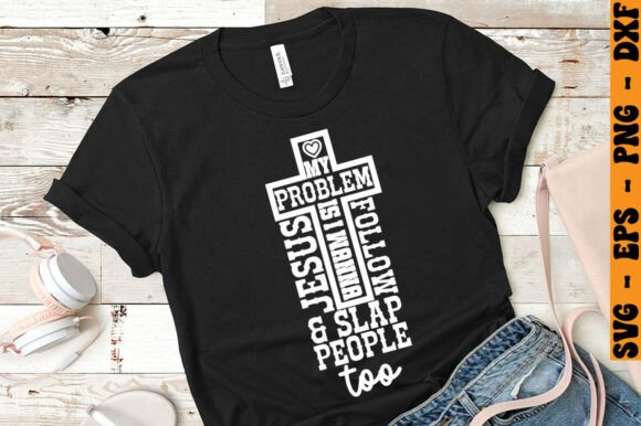 Graphics for T-Shirt: My Problem is I Wanna Follow Jesus Sla