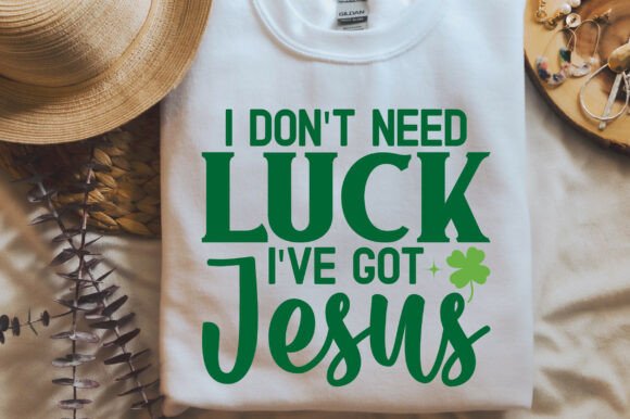 I Don t Need Luck I ve Got Jesus: T-Shirt Designs & Graphics