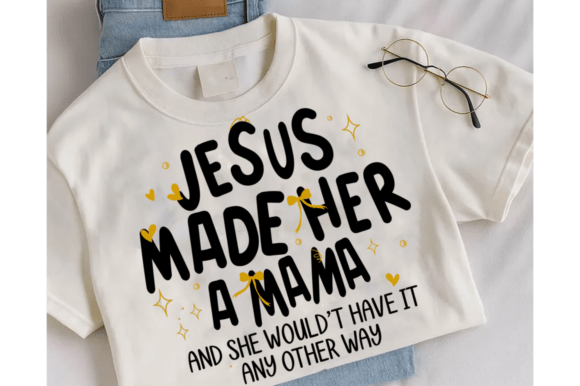 Jesus Made Her a Mama SVG Graphics & T-Shirt Designs