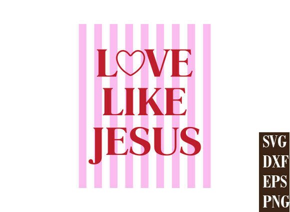 Love Like Jesus SVG PNG: Graphics for T-Shirt Designs