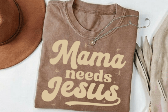 Mama Needs Jesus Svg: Graphics for T-Shirt Designs & Publishing