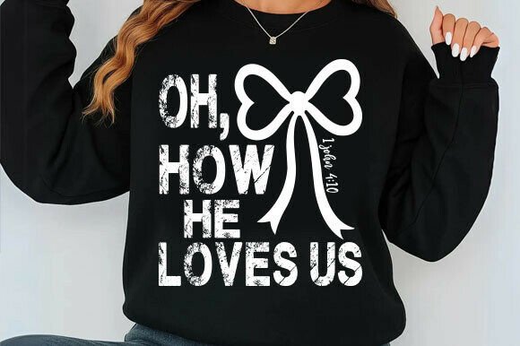 Oh How He Loves Us: Christian SVG PNG for T-Shirt Graphics